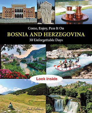 Travel guide: Come, Enjoy, Pass It On BOSNIA AND HERZEGOVINA - 30 Unforgettable Days